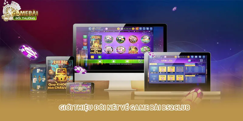Giới thiệu đôi nét về game bài B52Club