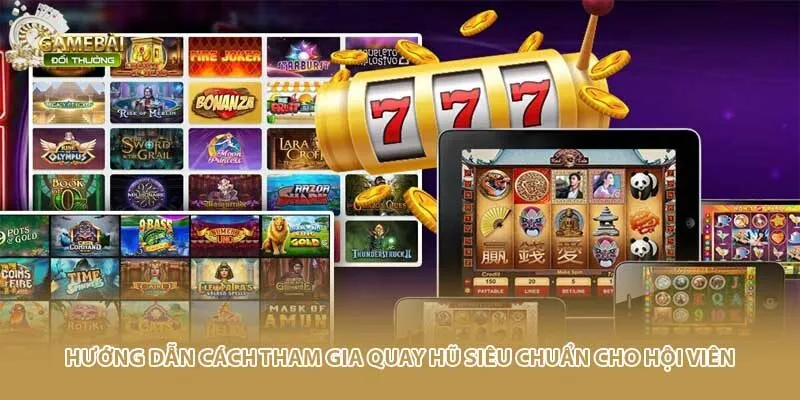 Hướng dẫn cách tham gia quay hũ siêu chuẩn cho hội viên