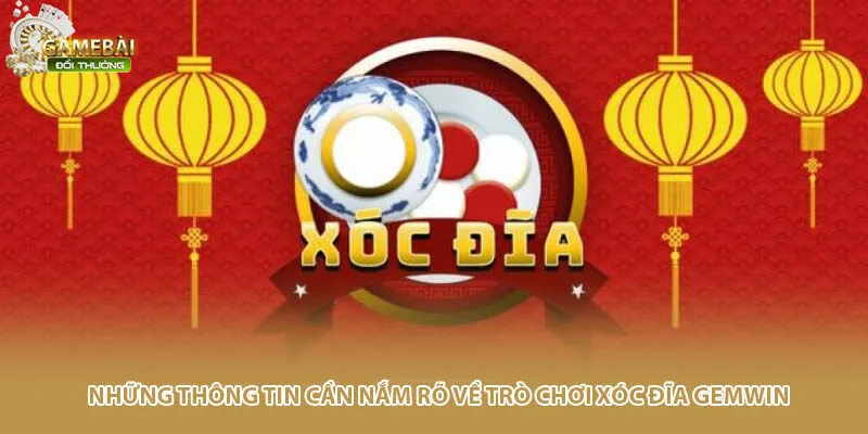 Những thông tin cần nắm rõ về trò chơi xóc đĩa Gemwin